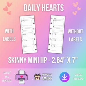 May include: Printable daily planner pages with and without labels. The pages are designed for a skinny mini Happy Planner and measure 2.64 inches by 7 inches. The pages are white with black lines and hearts.