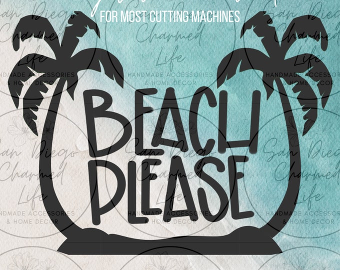 Beach Please, Palm Trees, SVG, PDF, PNG, Jpg, Digital Download, Cut File, Cricut Cut File, Silhouette, Beach, Template, Cutting Machine File