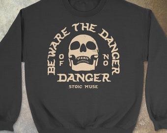 Beware The Danger Of No Danger Unisex Sweatshirt