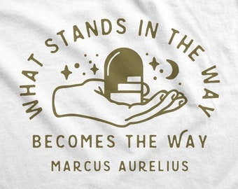 What Stands in the Way Becomes the Way | Marcus Aurelius | Unisex T-shirt