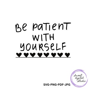 be patient svg, love yourself svg png, patience svg, png svg patience, love svg png, love yourself more svg, patient svg png, happy svg png