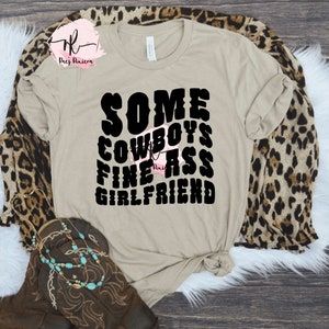 Some Cowboy's Fine Ass Girlfriend SVG | PNG | wavy text | sassy design | oversized tee