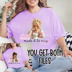 May include: A light purple t-shirt featuring a graphic of a doll holding a mug that says "TEACH". The text "rae's riviera made it to may" is also on the shirt. The words "YOU GET BOTH FILES" are also in the image.
