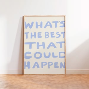What's the best that could happen quote poster, Uplifting quote art print, Light blue aesthetic wall art, Affirmations Print, Typography art image 1