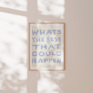 What's the best that could happen quote poster, Uplifting quote art print, Light blue aesthetic wall art, Affirmations Print, Typography art image 4
