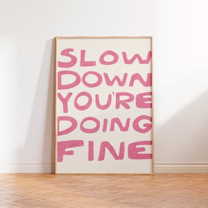 Slow Down Your Doing Fine Wall Art, Uplifting Quote Art print, Billy Joel Lyric Poster, Affirmation Quote Print, Daily Reminder Wall Art image 1