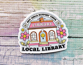 Hot Girls Support Their Local Library Die Cut Vinyl Sticker -  Holographic & Glossy Overlay Options Available