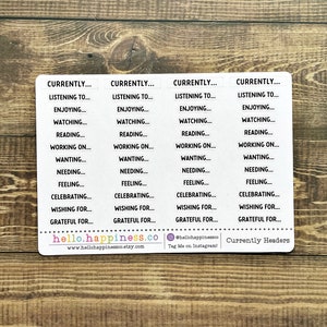 May include: Four white sticker sheets with black text. Each sheet has a list of phrases like "Currently... Listening to...", "Currently... Enjoying...", "Currently... Watching...", "Currently... Reading...", "Currently... Working on...", "Currently... Wanting...", "Currently... Needing...", "Currently... Feeling...", "Currently... Celebrating...", "Currently... Wishing for...", and "Currently... Grateful for..." The bottom of the sheet says "hello.happiness.co" and "www.hellohappinessco.etsy.com".