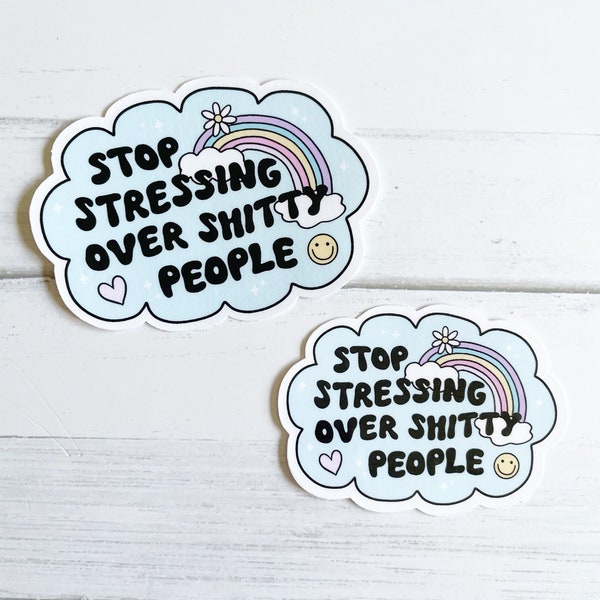 Stop Stressing Over Sh!tty People - Glossy & Holographic Overlay Options Available