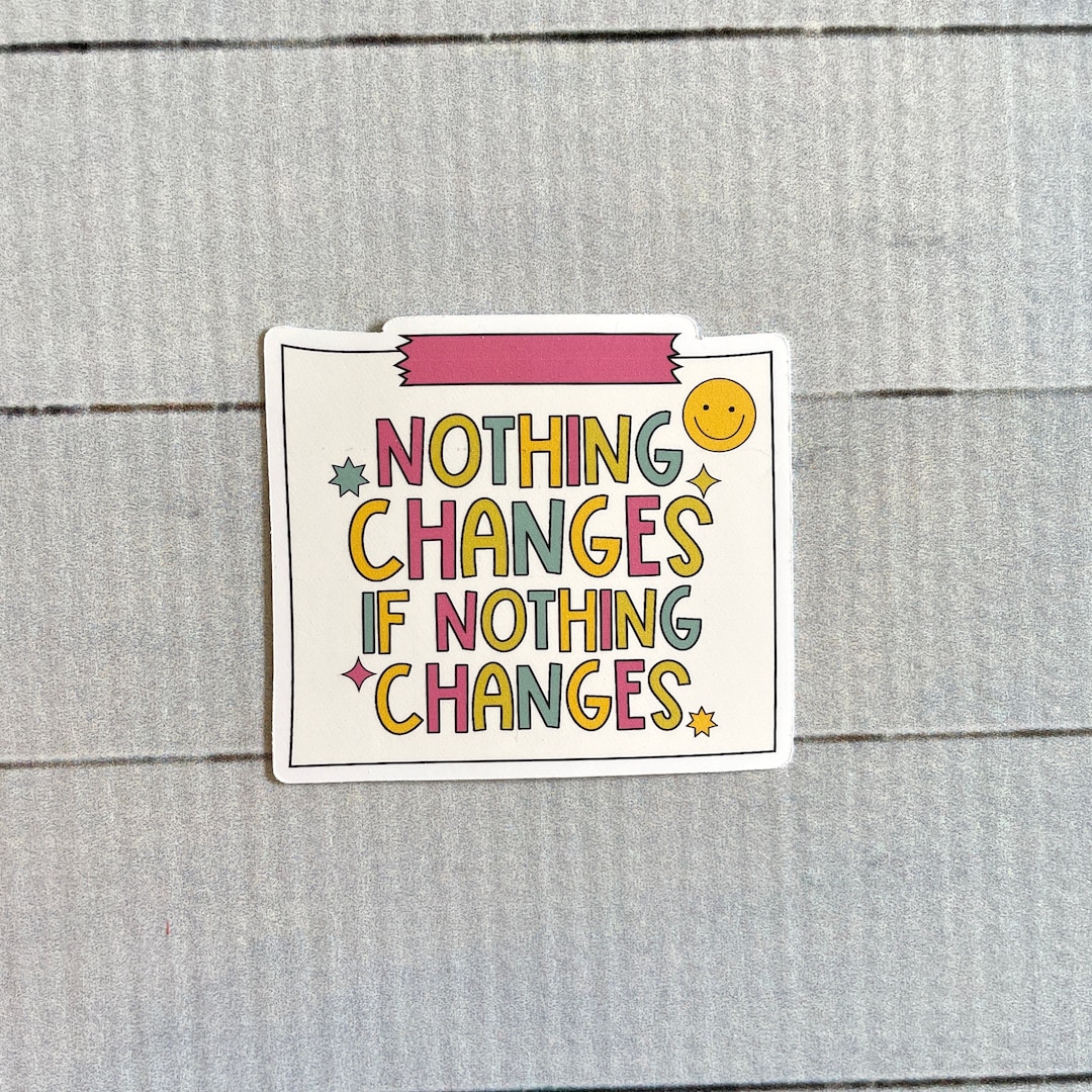 Nothing Changes If Nothing Changes Sticky Note Die Cut Vinyl Sticker ...