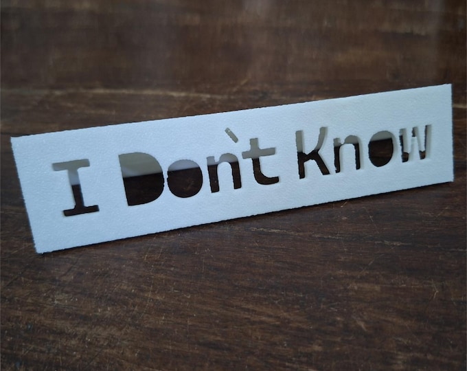 I Don’t Know 3D Printed Desk Name Plate – White PLA Funny Office Sign