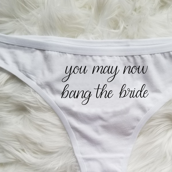 You May Now Bang the Bride Thong - Bridal & Honeymoon Lingerie - Bachelorette Party Gift - Funny Wedding Day Underwear - Panty Game