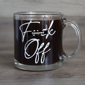 F*ck Off Coffee Mug - Funny Glass Coffee Cup - Glass Latte Mug - Sarcastic Cup - Iced Coffee Cup - Mugs With Funny Sayings