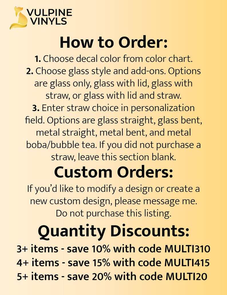 Instructions on how to order. Choose decal color, choose glass style and add-ons, enter straw choice in the personalization field. Message seller for custom orders, quantity discounts on 3, 4, and 5+ items.