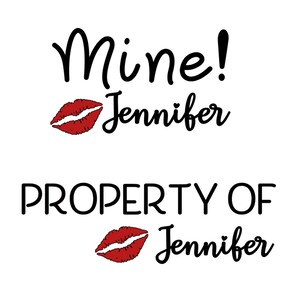 Two other designs shown as a digital design. Mine! kissy lips with the name Jennifer, and Property of with kissy lips and name Jennifer. Lips are red, text is black.