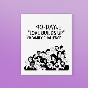 40-Day “Love Builds Up” Family Challenge • Lenten Devotional for Families • Lent Printable for Families of All Ages