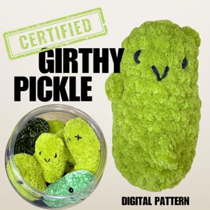 May include: A plush, green, stuffed pickle with embroidered facial features and small arms. The image includes a jar of smaller pickles and the text "CERTIFIED GIRTHY PICKLE" and "DIGITAL PATTERN".