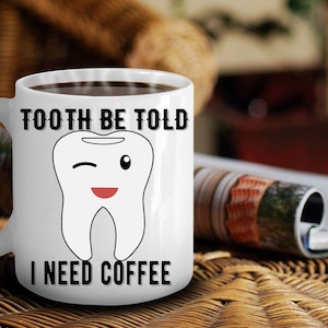 Tooth be told mug - Cute tooth mug