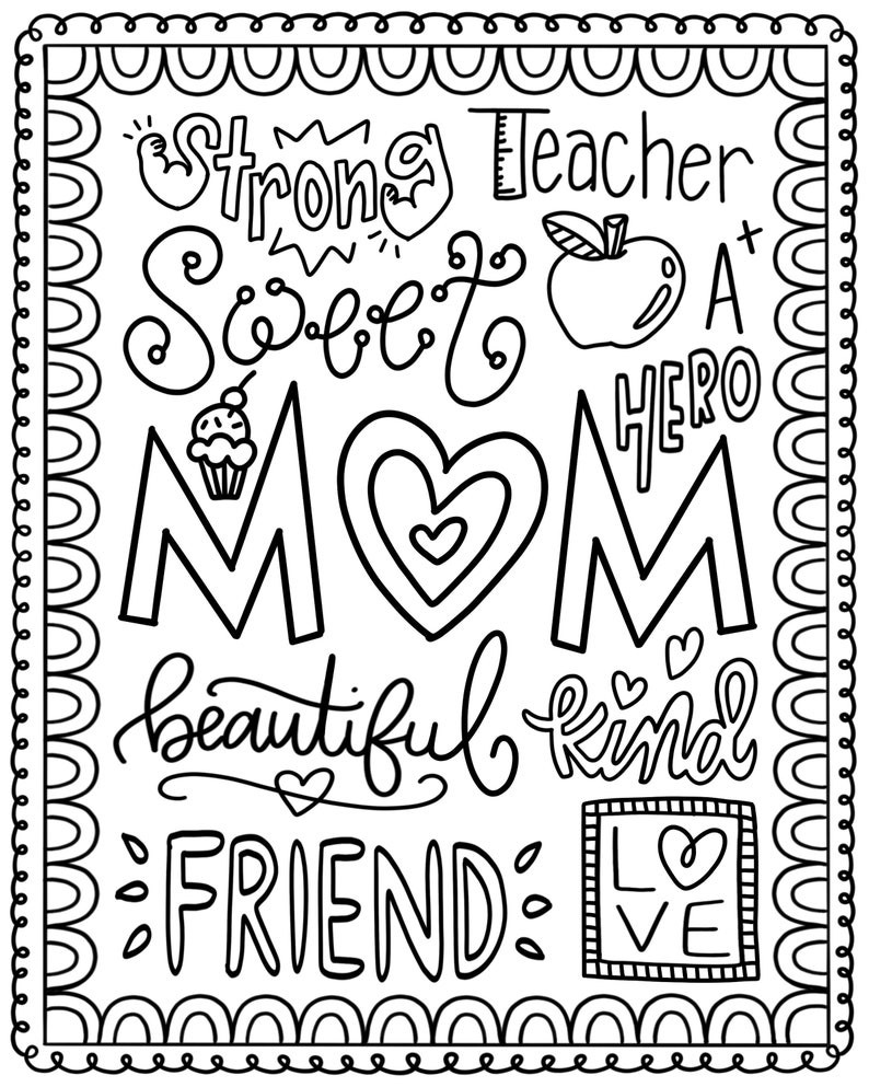 May include: Black and white illustration of the word "MOM" with the words "Strong Teacher Sweet A Hero Beautiful Kind Friend Love" surrounding it.