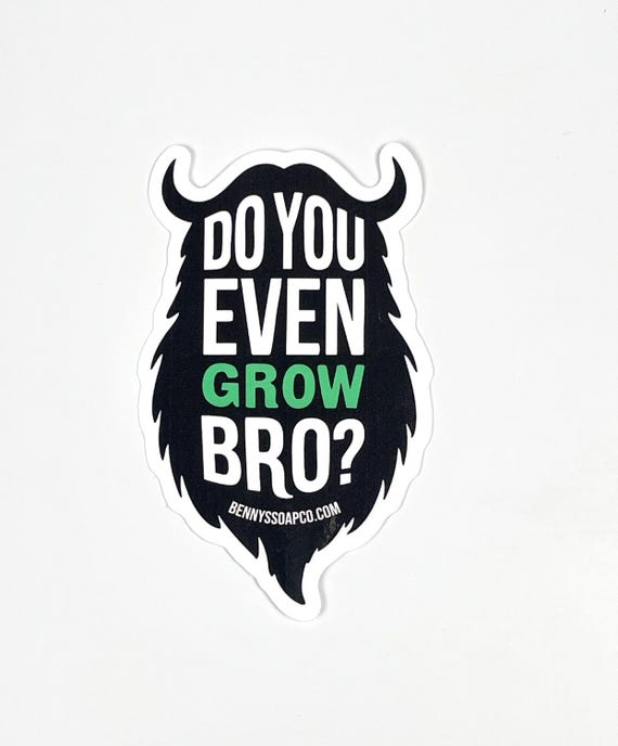 Do You Even Grow Bro | BEARD STICKER | Bearded Assassins | 3 INCH Weatherproof Sticker | Benny's Soap Co