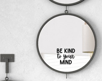 Be Kind to your Mind - Mirror DECAL ONLY,  Mirror not included | Inspirational Quote | Positive Vibes | Motivational Daily Reminder