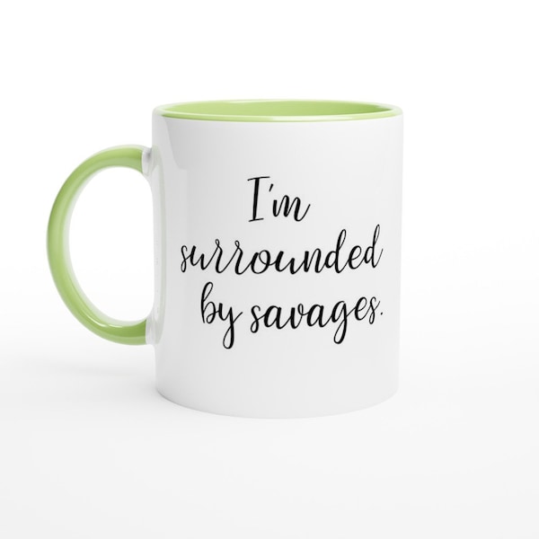 I'm surrounded by savages 11oz Ceramic Mug