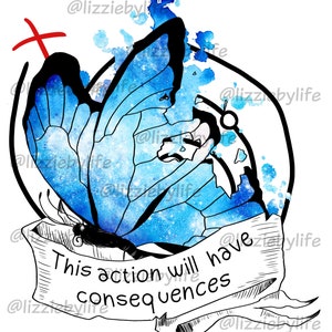 May include: A blue butterfly with a galaxy-like pattern on its wings is depicted in a watercolour style. The butterfly is surrounded by a black circle and a banner that reads "This action will have consequences".