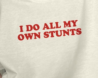 I Do All My Stunts Funny Retro Shirt, Comfortable Tee, Weird Meme T-Shirt, y2k Unfiltered Gag, Baggy Unisex Shirt, Quirky Chaotic Tee