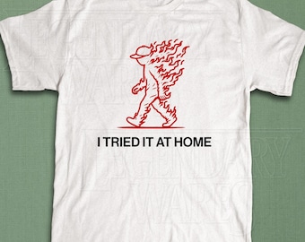 I Tried It At Home Man On Fire T-shirt, Ironic Meme Shirt, Vintage Y2K Graphic Tee, Funny Burning Safety Gift For Him, Silly Humor Shirt