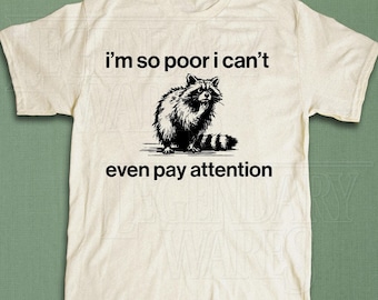 I'm So Poor I Can't Even Pay Attention Funny Raccoon Shirt, Vintage Meme Tshirt, Animal Quote Tee, Retro Sarcastic Sayings Shirt, Y2k Top