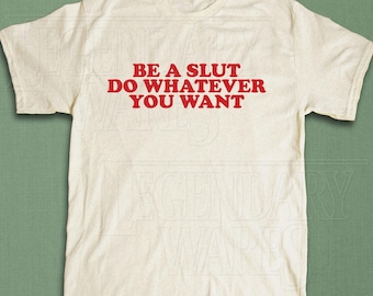 Be a Slut Do Whatever You Want 90s Shirt - Aesthetic Women's Fitted Tee, Trendy Y2K Tshirt, Funny Graphic Top, Trendy Top, Unisex Shirt