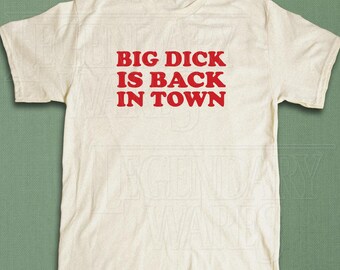 Big Dick Is Back In Town Retro Shirt, Inappropriate Shirt, Weird Shirt, Funny Meme Shirt, Rude Offensive Humor, Unfiltered, Gag Unisex Tee