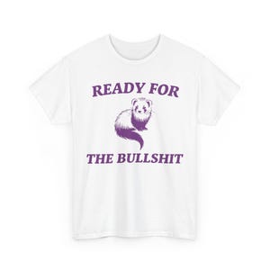 「Ready For The Bullshit」シャツ、面白いフェレットミームTシャツ、キュートなヴィンテージY2Kユーモア、生意気で態度の良いグラフィックTシャツ、おかしな皮肉なユニセックストップス 画像 5