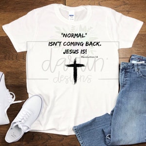 Normal isn&#39;t coming back Jesus is PNG Design Digital Download PNG Religious png Cross PNG