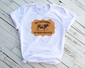 Trust Your Neighbor But Brand Your Cattle PNG Digital Download Farm PNG Gift Idea PNG Digital Download