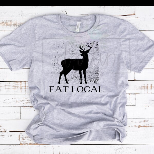 Eat Local Deer PNG Hunting PNG Eat Deer Live off the Land Hunting Tshirt Eat Local Tshirt PNG designs png files