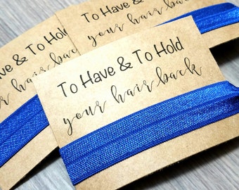 To Have & To Hold Your Hair Back | Bachelorette Party Favors | Bachelorette Party Hair Ties | Thank you Hair Tie Favors | Bridal Shower