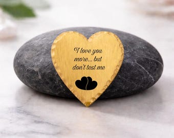 I love you more but don't test me -  Funny Pocket Hugs Heart Token Valentine's Day keepsakes Gift for him and her men and women