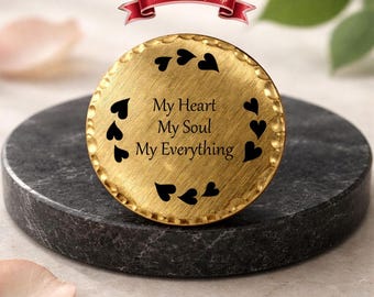 My Heart My Soul My Everything - Pocket Token, Pocket Coin, Pocket Hug.