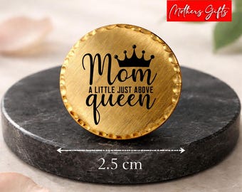 Mom a little just above Queen - Pocket Token, Pocket Coin, Pocket Hug Mothers Day Gift.