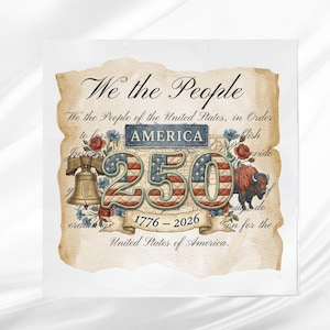 May include: A square print featuring patriotic imagery. The design includes the text "We the People" and "America," along with the numbers "250" in a flag-themed design. Additional elements include a map, a bison, and the Liberty Bell.