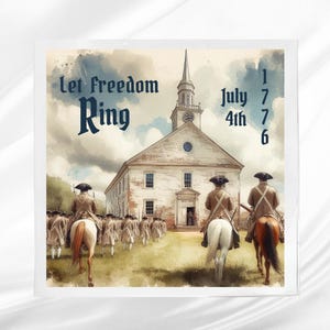 May include: Square print featuring a watercolor illustration of a historic church with the text "Let Freedom Ring" and "July 4th 1776." The image depicts soldiers on horseback and marching towards the church, evoking a patriotic theme.