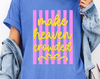 Make Heaven Crowded Shirt, Christian Graphic Tee, Faith Based Shirt, Religious Shirt, Church Tee, Inspirational Christian Gift