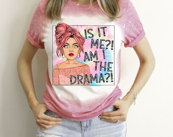 Is It Me Am I The Drama Shirt | Funny Drama Shirt | Am I The Drama Shirt | Is It Me Shirt | Sarcastic Shirt | Unisex Bella Canvas Shirt