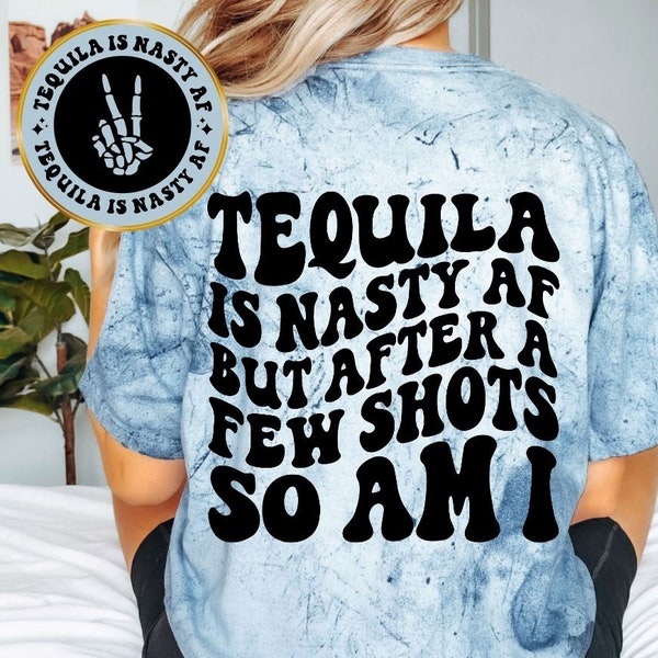 Tequila Is Nasty AF Tee, Unisex Funny Tee, Sarcastic Tee, Front and Back Designs, Unisex Shirt, Comfort Colors