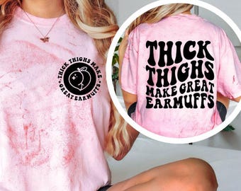 Thick Thighs Make Great Earmuffs Shirt, Funny Sarcastic Tee, Body Positive Shirt, Sassy Graphic Tee, Funny Saying Shirt, Gift for Her