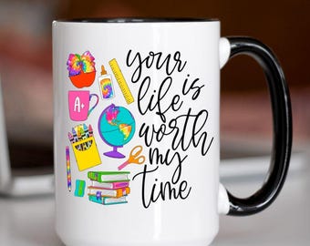 Tazza per insegnanti, La tua vita vale il mio tempo, Regalo motivazionale per insegnanti, Apprezzamento per gli insegnanti, Regalo per il ritorno a scuola, Simpatica tazza da caffè per insegnanti