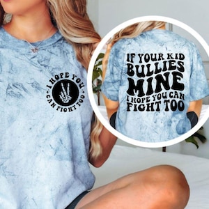 If Your Kid Bullies Mine I Hope You Can Fight Too Shirt, Funny Mom Graphic Tee, Sarcastic Parenting Comfort Colors Shirt