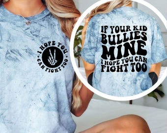 If Your Kid Bullies Mine I Hope You Can Fight Too Shirt, Funny Mom Graphic Tee, Sarcastic Parenting Comfort Colors Shirt