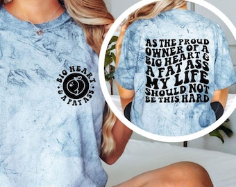 As The Proud Owner Of A Big Heart & A Fat Ass Shirt, Funny Sarcastic Graphic Tee, Body Positive Humor T-Shirt, Trendy Gift for Her